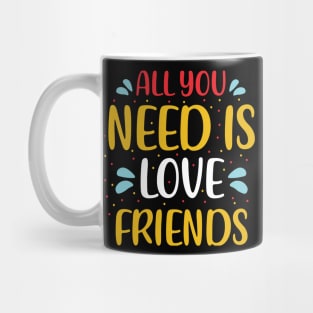 All You Need Is Love Friends Mug